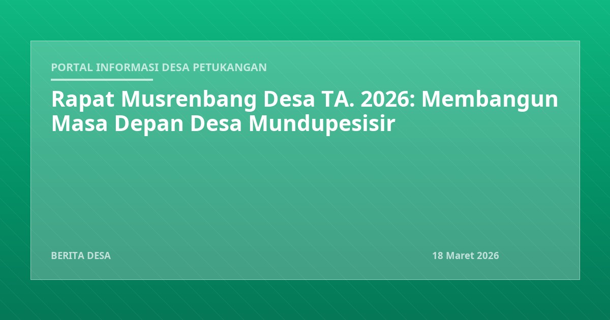 Rapat Musrenbang Desa TA. 2026: Membangun Masa Depan Desa Mundupesisir